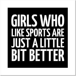 girls who like sports are just a little bit better Posters and Art